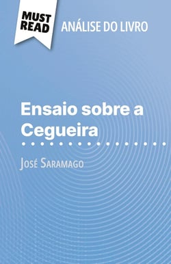 Ensaio sobre a Cegueira de José Saramago (Analise do livro) : Analise completa e resumo pormenorizado do trabalho