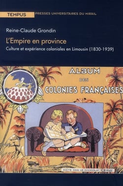 L'Empire en province - culture et expérience coloniales en Limousin (1830-1939)