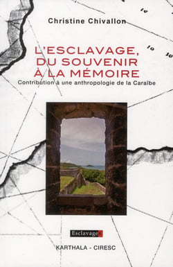 L'esclavage, du souvenir à la mémoire - contribution à une anthropologie de la Caraïbe