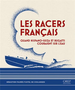 Les Racers français : Quand Hispano-Suiza et Bugatti couraient sur l'eau