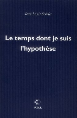 Le temps dont je suis l'hypothèse