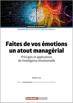 Faites de vos émotions un atout managérial : principes et applications de l'intelligence émotionnelle