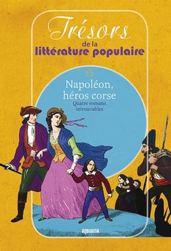Napoleon, heros corse  quatre romans introuvables tresors de la litterature populaire n 6