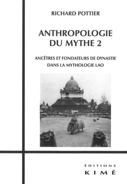 Anthropologie du mythe Tome 2 - ancêtres et fondateurs de dynastie dans la mythologie lao
