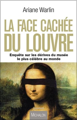 La face cachée du Louvre - enquête sur les dérives du musée le plus célèbre au monde