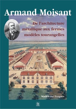 Armand moisant - de l'architecture métallique aux fermes modèles tourangelles