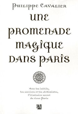 Une promenade magique dans Paris - avec les initiés, les sorciers et les alchimistes, l'itinéraire secret du vieux Paris