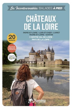 Les Incontournables balades à pied : Châteaux de la Loire