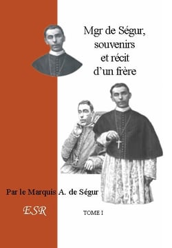 Mgr de Ségur, souvenirs et récit d'un frère