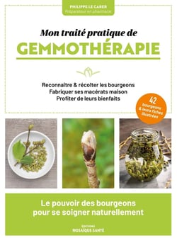 Mon traité pratique de gemmothérapie : Le pouvoir des bourgeons pour se soigner naturellement