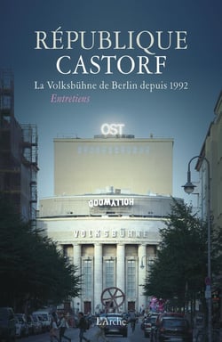 République Castorf, entretiens - la Volksbühne de Berlin depuis 1992