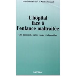 Hôpital face a l'enfance maltraitée (L'). Une passerelle entre coups et réparation