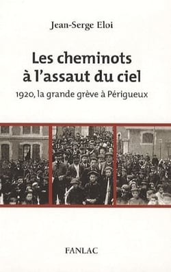 Les cheminots à l'assaut du ciel - 1920, la grande grève à périgueux