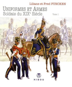 Uniformes et armes - soldats du XIXe siècle Tome 1