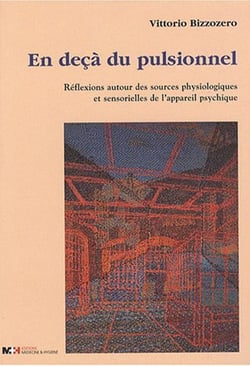 En deça du pulsionnel - réflexions autour des sources physiologiques et sensorielles de l'appareil psychique