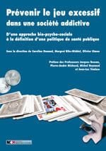 Prévenir le jeu excessif dans une société addictive - d'une approche bio-psycho-sociale à la définition d'une politique de santé publique