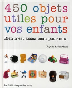 450 objets utiles pour vos enfants - rien n'est assez beau pour eux !