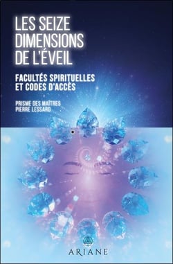 Les seize dimensions de l'éveil : facultés spirituelles et codes d'accès