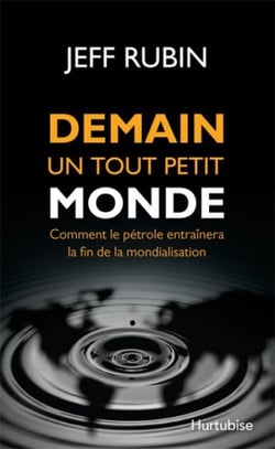 Demain un tout petit monde, comment le pétrole entraînera la fin de la mondialisation