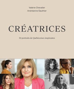 Creatrices. 30 portraits de quebecoises inspirantes