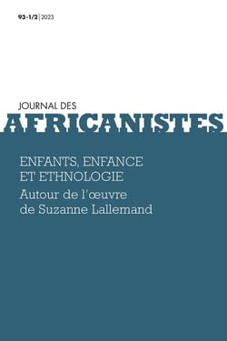 Journal des africanistes n.93-1/2 : Enfants, enfance et ethnologie : Autour de l'oeuvre de Suzanne Lallemand.