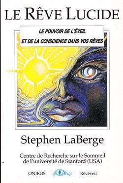 Le rêve lucide - le pouvoir de l'éveil et de la conscience dans vos rêves