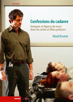 Confessions du cadavre - autopsie et figures du mort dans les séries et films