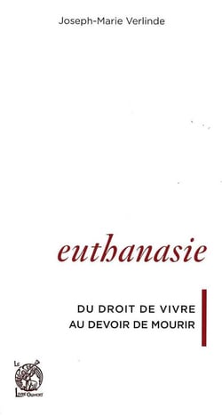 Euthanasie : Du droit de vivre au devoir de mourir