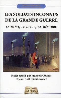 LES SOLDATS INCONNUS DE LA GRANDE GUERRE : LA MORT, LE DEUIL, LA MEMOIRE