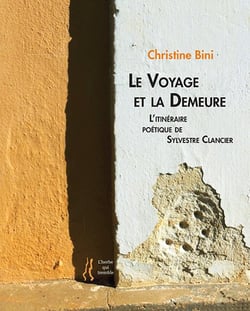 Le voyage et la demeure : l'itinéraire poétique de sylvestre clancier