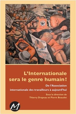 L'internationale sera le genre humain ! - de l'association internationale des travailleurs à aujourd'hui