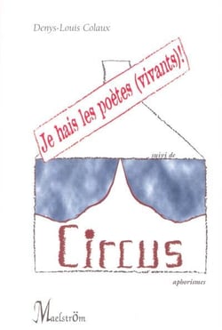 Je hais les poetes (vivants) ! : recueil d'aphorismes, apophtegmes, mensonges, experimentations verb