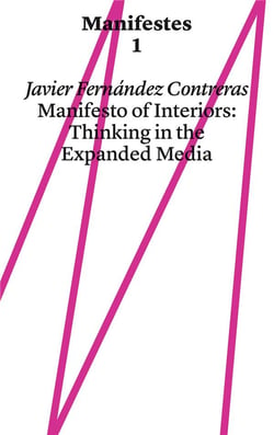 Manifestes Tome 1 : Manifesto of Interiors: Thinking in the Expanded Media