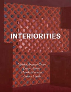 Interiorities njideka akunyili crosby, leonor antunes, henrike naumann, adriana vareja?o