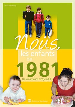 Nous, les enfants de : 1981 - de la naissance à l'âge adulte