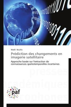 Prédiction des changements en imagerie satellitaire - approche basée sur l'extraction de connaissances spatiotemporelles incertaines