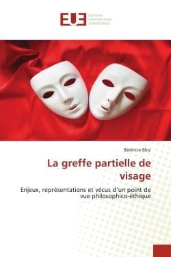 La greffe partielle de visage - enjeux, représentations et vécus d'un point de vue philosophico-éthique