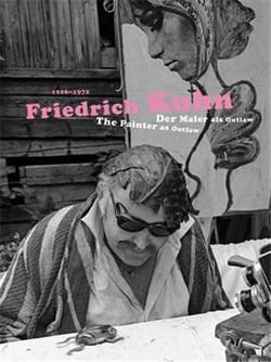 Friedrich kuhn the painter as outlaw  1926-1972 /anglais/allemand
