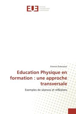 Education Physique en formation : une approche transversale : Exemples de séances et réflexions