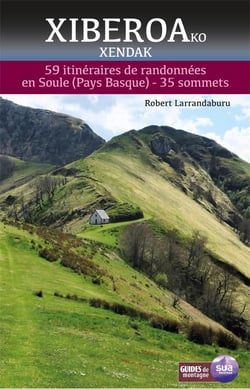 Xiberoako Xendak : 59 itinéraires de randonnées en Soule (pays basque) - 35 sommets