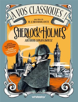 À vos classiques ! Sherlock Holmes : Cahier de jeux et activités