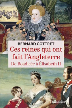 Ces reines qui ont fait l'Angleterre - de Boadicée à Elizabeth II