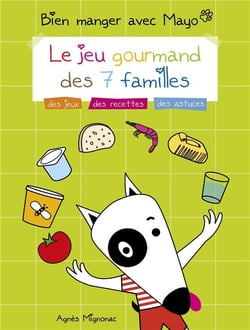 Bien manger avec mayo - le jeu gourmand des 7 familles - des jeux, des recettes, des astuces