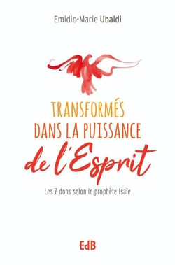Transformés dans la puissance de l'esprit : le 7 dons du prophete Isaïe