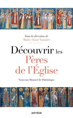 Découvrir les Pères de l'Eglise : Nouveau manuel de patristique