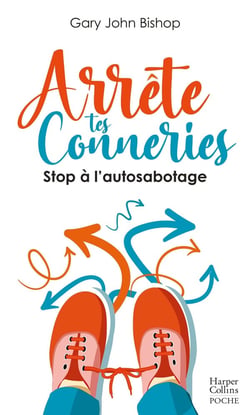 Arrête tes conneries : stop à l'autosabotage