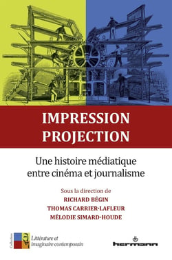 Impression, projection : Une histoire médiatique entre cinéma et journalisme