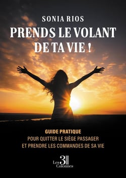 Prends le volant de ta vie ! : Guide pratique pour quitter le siège passager et prendre les commandes de sa vie