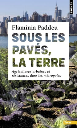 Sous les pavés, la terre : Agricultures urbaines et résistances dans les métropoles