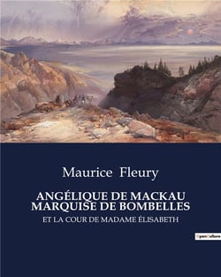ANGÉLIQUE DE MACKAU MARQUISE DE BOMBELLES : ET LA COUR DE MADAME ...